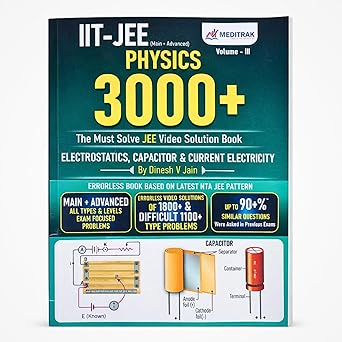 IIT-JEE Physics 3000+ (Main + Advanced) – Must Solve JEE Video Solution Book, Vol-3 | Electrostatics, Capacitor & Current Electricity by Dinesh V Jain ... | 90% Pyqs (Meditrak Physics Pyqs Series)